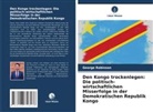 George Robinson - Den Kongo trockenlegen: Die politisch-wirtschaftlichen Misserfolge in der Demokratischen Republik Kongo
