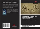 Dib Karam Junior, Larissa Maria Ribeiro da Silva - Vogue Kids: a study on children's fashion consumption