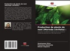 Francisco Sarmento, Semirames Silva, Eliezer Siqueira - Production de plants de noni (Morinda citrifolia) :