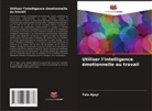 Tolu Ajayi - Utiliser l'intelligence émotionnelle au travail