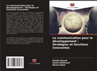 Manal Adam, Shadia Daoud, Rawia Mahmoud - La communication pour le développement : Stratégies et fonctions innovantes