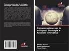 Manal Adam, Shadia Daoud, Rawia Mahmoud - Comunicazione per lo sviluppo: Strategie e funzioni innovative