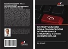 Jim Schnell - RISTRUTTURAZIONE DELLA COMUNICAZIONE INTERPERSONALE ATTRAVERSO I SITI DI INCONTRI ONLINE