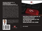 Jim Schnell - RESTRUCTURATION DE LA COMMUNICATION INTERPERSONNELLE VIA LES SITES DE RENCONTRES EN LIGNE