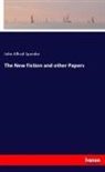 John Alfred Spender - The New Fiction and other Papers