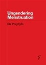 Ela Przybylo - Ungendering Menstruation
