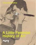 Charlotte Mullins - A Little Feminist History of Art (Expanded Edition)