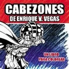 Enrique V. Vegas - Cabezones de Enrique V. Vegas : un libro para colorear