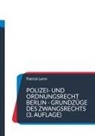 Patrick Lerm - Polizei- und Ordnungsrecht Berlin - Grundzüge des Zwangsrechts