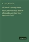 W. Howard, E. J. Lowe - Les plantes a feuillage coloré