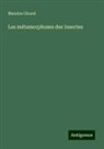 Maurice Girard - Les métamorphoses des insectes