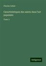Charles Cahier - Caractéristiques des saints dans l'art populaire