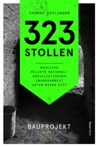 Thomas Keplinger - 323 Stollen. Bauliche Relikte nationalsozialistischer Zwangsarbeit unter Wiens City