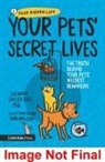 Eleanor Spicer Rice, Rob Wilson - Your Pets Secret Lives: The Truth Behind Your Pets Wildest Behaviour