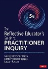 Nancy Fichtman Dana, Nancy Yendol-Hoppey Fichtman Dana, Logan Rutten, Yendol-Hoppey Diane - Reflective Educator''s Guide to Practitioner Inquiry