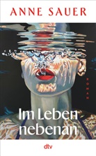 Anne Sauer - Im Leben nebenan