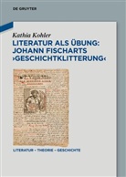 Kathia Kohler - Literatur als Übung: Johann Fischarts 'Geschichtklitterung'