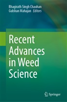 Bhagirath Singh Chauhan, Mahajan, Gulshan Mahajan, Bhagirath Singh Chauhan - Recent Advances in Weed Science