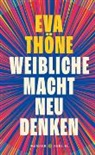 Eva Thöne - Weibliche Macht neu denken