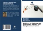 Tapan Behl, Ishneet Kaur, Anita Kotwani - Einblicke in die Wege, die zu Diabetes mellitus und Komplikationen führen