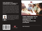 Bani Koumachi - Cadre théorique de la communication : un prélude à la compréhension des pratiques