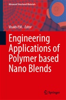 P M Visakh, Visakh P M, Visakh P.M., P. M. Visakh - Engineering Applications of  Polymer based Nano Blends