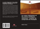 Martin Tasev - Le crime d'agression et les ordres juridiques nationaux : examen du compromis de Kampala