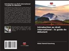Abdul Hamid Kwarteng - Introduction au droit international : le guide du débutant