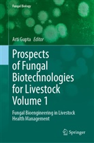 Arti Gupta - Prospects of Fungal Biotechnologies for Livestock Volume 1