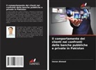 Imran Ahmed - Il comportamento dei clienti nei confronti delle banche pubbliche e private in Pakistan