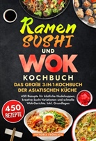 Victoria Fröhlich - Ramen, Sushi und Wok - Das große 3-in-1-Kochbuch der asiatischen Küche