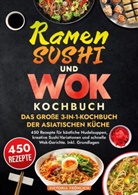 Victoria Fröhlich - Ramen, Sushi und Wok - Das große 3-in-1-Kochbuch der asiatischen Küche