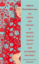 Jegana Dschabbarowa - Die Hände der Frauen in meiner Familie waren nicht zum Schreiben bestimmt