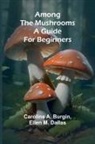 Caroline A. Burgin, Ellen M. Dallas - Among the Mushrooms