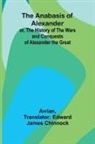 Arrian - The Anabasis of Alexander; or, The History of the Wars and Conquests of Alexander the Great