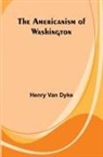 Henry Van Dyke - The Americanism of Washington