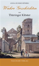 Anna Eunike R&ouml;hrig - Wahre Geschichten um Th&uuml;ringer Kl&ouml;ster