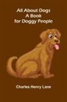 Charles Henry Lane - All About Dogs