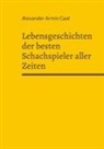Alexander Armin Gaal - Lebensgeschichten der besten Schachspieler aller Zeiten