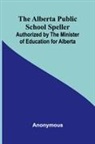 Anonymous - The Alberta Public School Speller; Authorized by the Minister of Education for Alberta