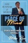 Mike Ross - Achieving Peace of Mind in Life, Business, and Sports