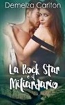 Demelza Carlton - La Rock Star e il Miliardario