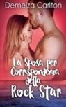 Demelza Carlton - La Sposa per Corrispondenza della Rock Star