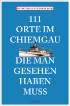 Dorothea Steinbacher - 111 Orte im Chiemgau, die man gesehen haben muss