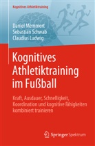 Claudius Ludwig, Daniel Memmert, Sebastian Schwab - Kognitives Athletiktraining im Fußball