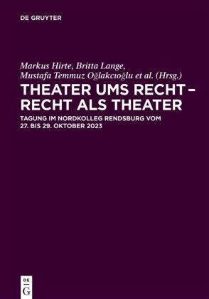 Markus Hirte, Britta Lange, Mustafa Temmuz O¿lakc¿o¿lu, Mustafa Temmuz Oglakcioglu, Mustafa Temmuz Oğlakcıoğlu, Christoph Schmitz-Scholemann... - Theater ums Recht - Recht als Theater - Tagung im Nordkolleg Rendsburg vom 27. bis 29. Oktober 2023