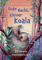 Annett Stütze, Britta Vorbach, Lisa Rammensee - Gute Nacht, kleiner Koala - 20 tierische Einschlafgeschichten