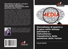 Faryal Sohail - Giornalismo di guerra o di pace nella stampa pakistana e statunitense: Inquadratura della questione dello Yemen