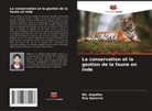 Ms. Anjalika, Roy Apoorva - La conservation et la gestion de la faune en Inde