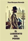 Fran  Marquez Naranjo, Fran Marquez Naranjo - EL LABERINTO DEL PODER